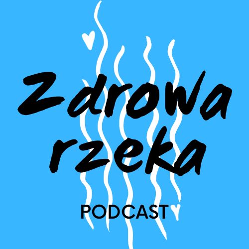 Podcast Zdrowa rzeka
